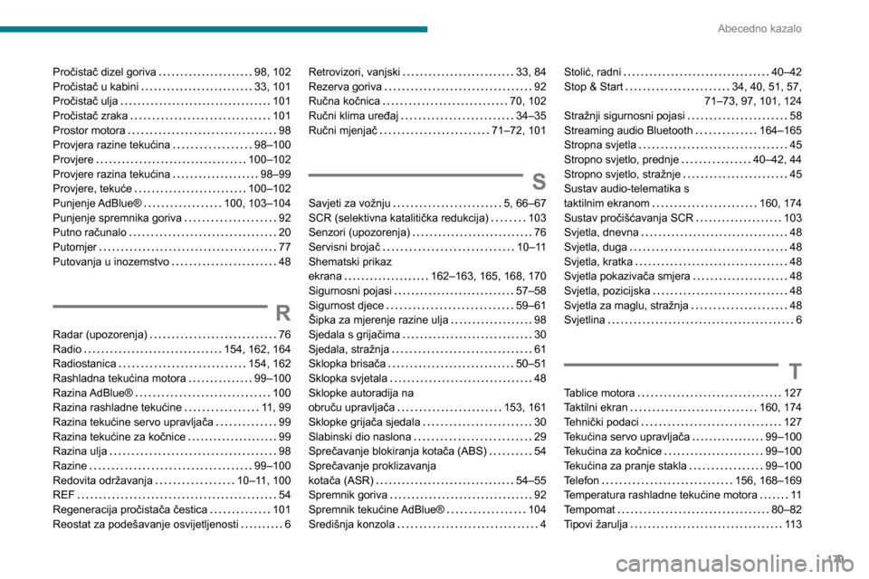 Peugeot Boxer 2020  Vodič za korisnike (in Croatian) 179
Abecedno kazalo
Pročistač dizel goriva   98, 102Pročistač u kabini   33, 101Pročistač ulja   101Pročistač zraka   101Prostor motora   98Provjera razine tekućina   98–100Provjere   100�