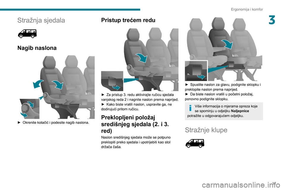 Peugeot Boxer 2020 Vodič za korisnike (in Croatian) 31
Ergonomija i komfor
3Stražnja sjedala
Nagib naslona
► Okrenite kotačić i podesite nagib naslona.
Pristup trećem redu
► Za pristup 3. redu aktivirajte ručicu sjedala vanjskog reda Peugeot Boxer 2020 Vodič za korisnike (in Croatian) 31
Ergonomija i komfor
3Stražnja sjedala
Nagib naslona
► Okrenite kotačić i podesite nagib naslona.
Pristup trećem redu
► Za pristup 3. redu aktivirajte ručicu sjedala vanjskog reda