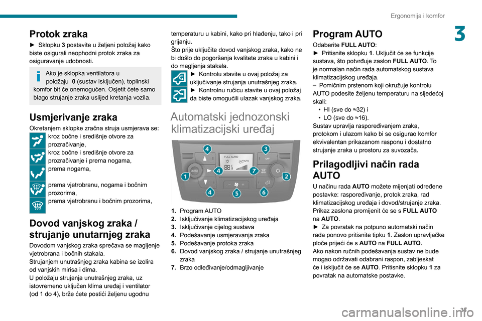 Peugeot Boxer 2020  Vodič za korisnike (in Croatian) 35
Ergonomija i komfor
3Protok zraka
► Sklopku 3 postavite u željeni položaj kako 
biste osigurali neophodni protok zraka za 
osiguravanje udobnosti.
Ako je sklopka ventilatora u položaju  0 (sus