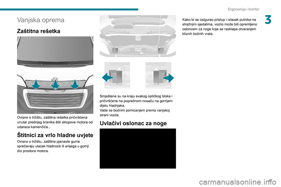 Peugeot Boxer 2020 Vodič za korisnike (in Croatian) 47
Ergonomija i komfor
3Vanjska oprema
Zaštitna rešetka
Ovisno o tržištu, zaštitna rešetka pričvršćena
unutar prednjeg branika štiti sklopove motora od
udaraca kamenčića...
Štitnici Peugeot Boxer 2020 Vodič za korisnike (in Croatian) 47
Ergonomija i komfor
3Vanjska oprema
Zaštitna rešetka
Ovisno o tržištu, zaštitna rešetka pričvršćena
unutar prednjeg branika štiti sklopove motora od
udaraca kamenčića...
Štitnici