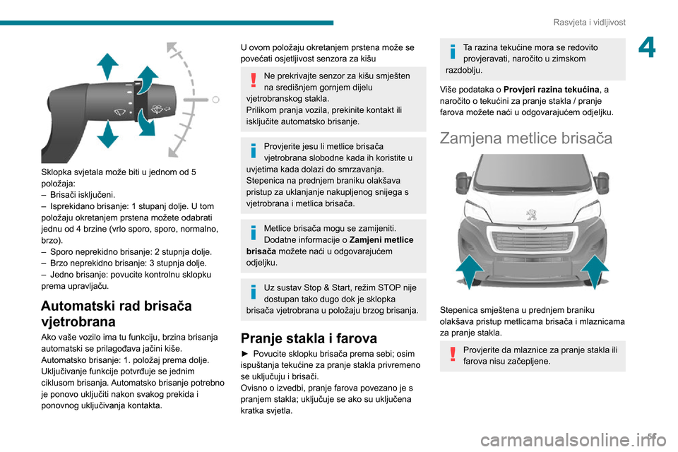 Peugeot Boxer 2020  Vodič za korisnike (in Croatian) 51
Rasvjeta i vidljivost
4
 
Sklopka svjetala može biti u jednom od 5 
položaja:
– Brisači isključeni.– Isprekidano brisanje: 1 stupanj dolje. U tom položaju okretanjem prstena možete odabra