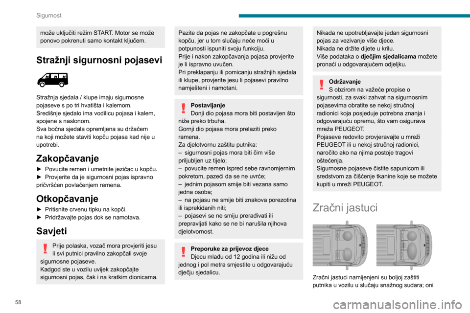 Peugeot Boxer 2020  Vodič za korisnike (in Croatian) 58
Sigurnost
može uključiti režim START. Motor se može 
ponovo pokrenuti samo kontakt ključem.
Stražnji sigurnosni pojasevi 
 
Stražnja sjedala / klupe imaju sigurnosne 
pojaseve s po tri hvati