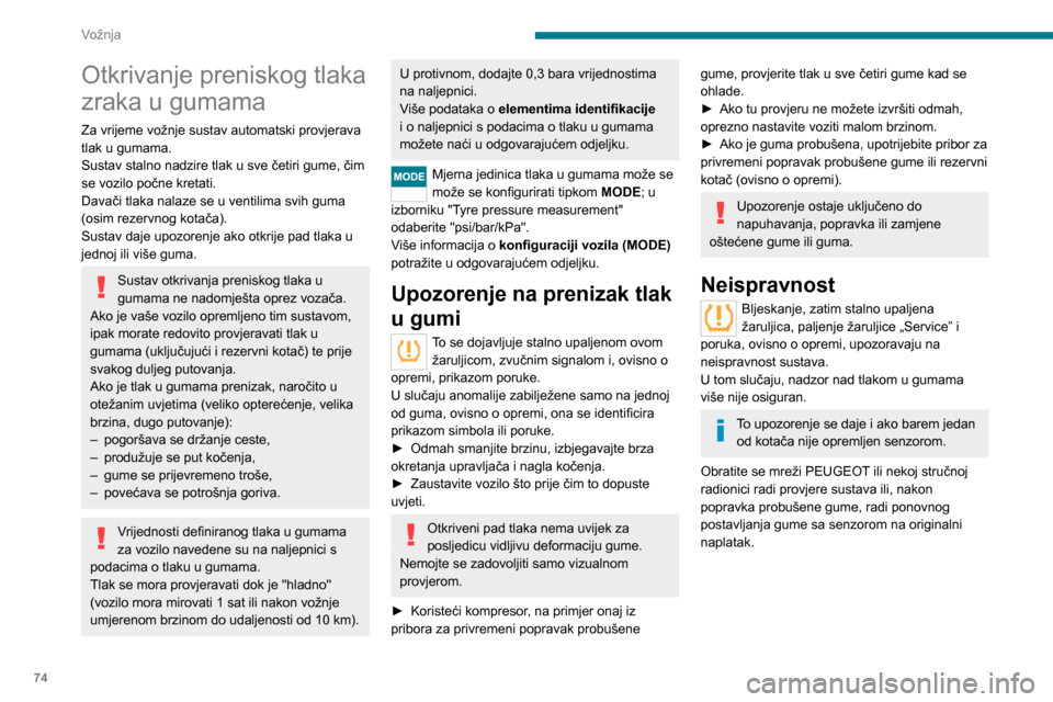 Peugeot Boxer 2020  Vodič za korisnike (in Croatian) 74
Vožnja
Otkrivanje preniskog tlaka 
zraka u gumama
Za vrijeme vožnje sustav automatski provjerava 
tlak u gumama.
Sustav stalno nadzire tlak u sve četiri gume, čim 
se vozilo počne kretati.
Dav