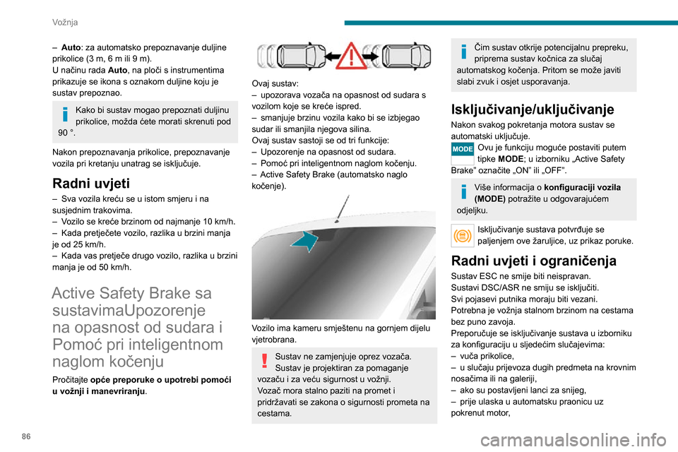 Peugeot Boxer 2020  Vodič za korisnike (in Croatian) 86
Vožnja
– Auto: za automatsko prepoznavanje duljine 
prikolice (3 m, 6 m ili 9 m).
U načinu rada  Auto, na ploči s instrumentima 
prikazuje se ikona s oznakom duljine koju je 
sustav prepoznao.