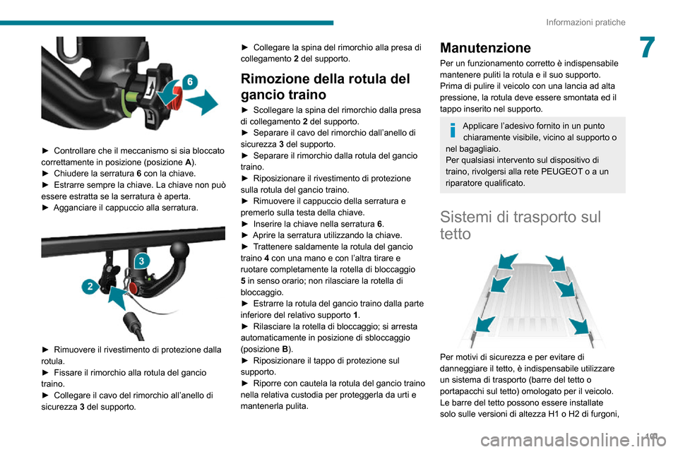 Peugeot Boxer 2020 Manuale del proprietario (in Italian) 101
Informazioni pratiche
7
► Controllare che il meccanismo si sia bloccato correttamente in posizione (posizione A).► Chiudere la serratura 6 con la chiave.► Estrarre sempre la chiave. La chi Peugeot Boxer 2020 Manuale del proprietario (in Italian) 101
Informazioni pratiche
7
► Controllare che il meccanismo si sia bloccato correttamente in posizione (posizione A).► Chiudere la serratura 6 con la chiave.► Estrarre sempre la chiave. La chi