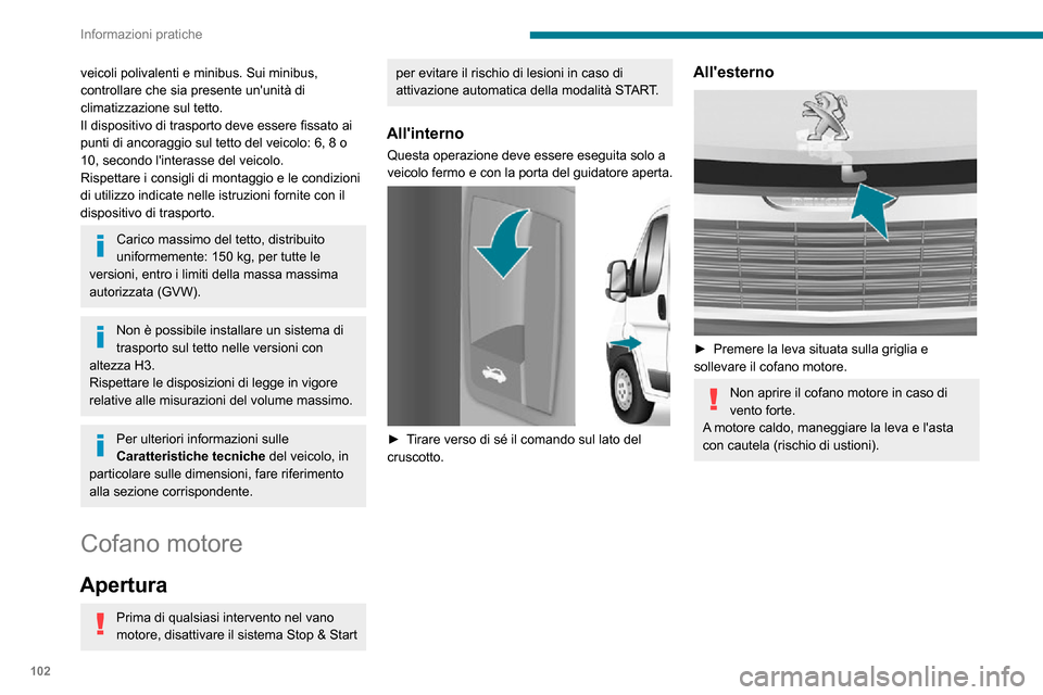 Peugeot Boxer 2020 Manuale del proprietario (in Italian) 102
Informazioni pratiche
veicoli polivalenti e minibus. Sui minibus,
controllare che sia presente ununità di
climatizzazione sul tetto.
Il dispositivo di trasporto deve essere fissato ai
punti d Peugeot Boxer 2020 Manuale del proprietario (in Italian) 102
Informazioni pratiche
veicoli polivalenti e minibus. Sui minibus,
controllare che sia presente ununità di
climatizzazione sul tetto.
Il dispositivo di trasporto deve essere fissato ai
punti d