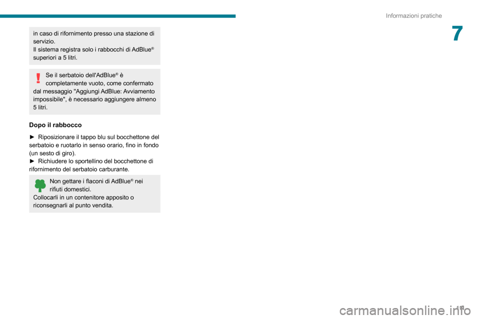 Peugeot Boxer 2020 Manuale del proprietario (in Italian) 111
Informazioni pratiche
7in caso di rifornimento presso una stazione di
servizio.
Il sistema registra solo i rabbocchi di AdBlue
® superiori a 5 litri.
Se il serbatoio dellAdBlue® è
completame Peugeot Boxer 2020 Manuale del proprietario (in Italian) 111
Informazioni pratiche
7in caso di rifornimento presso una stazione di
servizio.
Il sistema registra solo i rabbocchi di AdBlue
® superiori a 5 litri.
Se il serbatoio dellAdBlue® è
completame