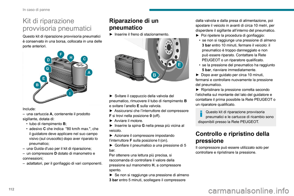 Peugeot Boxer 2020 Manuale del proprietario (in Italian) 11 2
In caso di panne
Kit di riparazione
provvisoria pneumatici
Questo kit di riparazione provvisoria pneumatici
è conservato in una borsa, collocata in una delle
porte anteriori.
Include:– Peugeot Boxer 2020 Manuale del proprietario (in Italian) 11 2
In caso di panne
Kit di riparazione
provvisoria pneumatici
Questo kit di riparazione provvisoria pneumatici
è conservato in una borsa, collocata in una delle
porte anteriori.
Include:–