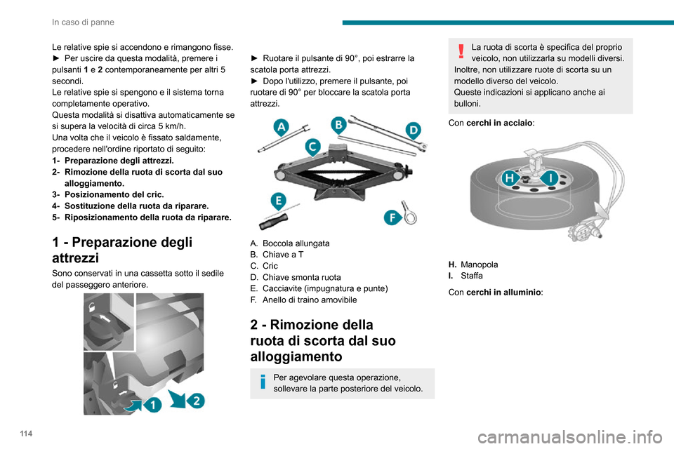 Peugeot Boxer 2020 Manuale del proprietario (in Italian) 11 4
In caso di panne
Le relative spie si accendono e rimangono fisse.► Per uscire da questa modalità, premere i pulsanti 1 e 2 contemporaneamente per altri 5
secondi.
Le relative spie si spengono Peugeot Boxer 2020 Manuale del proprietario (in Italian) 11 4
In caso di panne
Le relative spie si accendono e rimangono fisse.► Per uscire da questa modalità, premere i pulsanti 1 e 2 contemporaneamente per altri 5
secondi.
Le relative spie si spengono