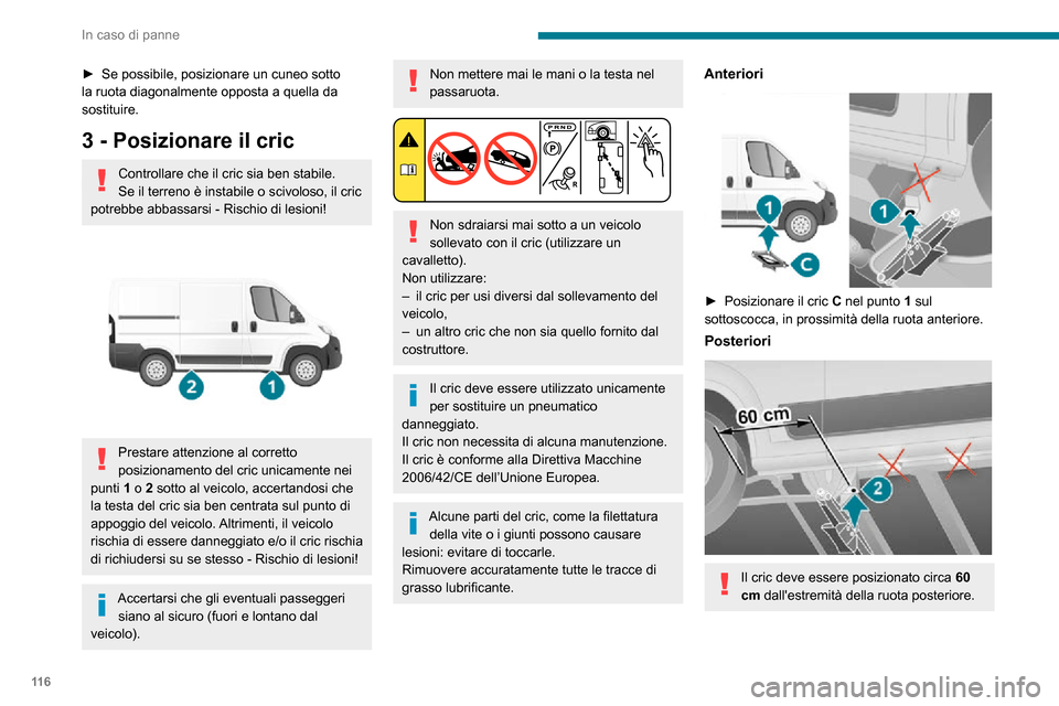 Peugeot Boxer 2020 Manuale del proprietario (in Italian) 11 6
In caso di panne
► Se possibile, posizionare un cuneo sotto la ruota diagonalmente opposta a quella da
sostituire.
3 - Posizionare il cric
Controllare che il cric sia ben stabile.
Se il terren Peugeot Boxer 2020 Manuale del proprietario (in Italian) 11 6
In caso di panne
► Se possibile, posizionare un cuneo sotto la ruota diagonalmente opposta a quella da
sostituire.
3 - Posizionare il cric
Controllare che il cric sia ben stabile.
Se il terren