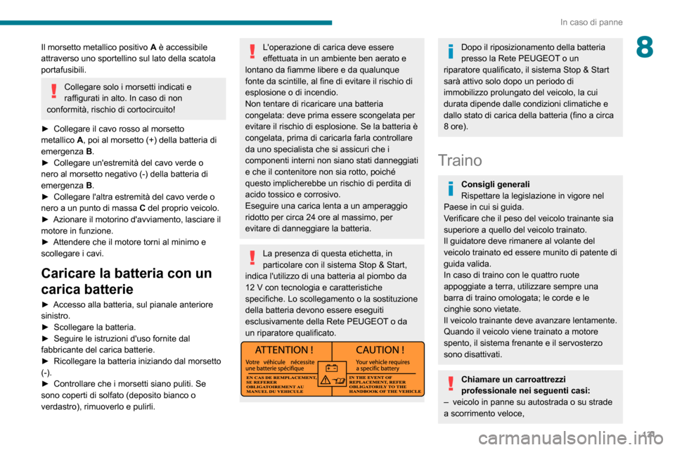 Peugeot Boxer 2020 Manuale del proprietario (in Italian) 131
In caso di panne
8Il morsetto metallico positivo A è accessibile
attraverso uno sportellino sul lato della scatola
portafusibili.
Collegare solo i morsetti indicati e
raffigurati in alto. In c Peugeot Boxer 2020 Manuale del proprietario (in Italian) 131
In caso di panne
8Il morsetto metallico positivo A è accessibile
attraverso uno sportellino sul lato della scatola
portafusibili.
Collegare solo i morsetti indicati e
raffigurati in alto. In c