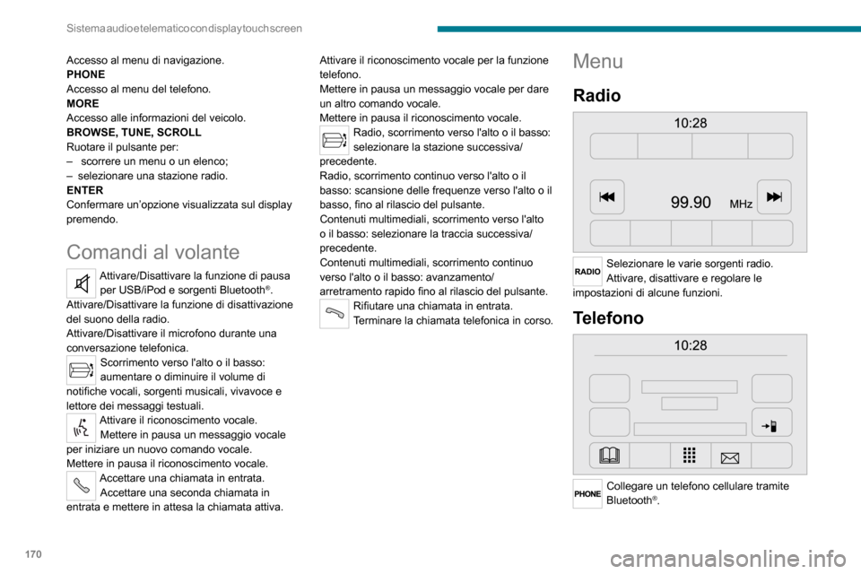 Peugeot Boxer 2020 Manuale del proprietario (in Italian) 170
Sistema audio e telematico con display touch screen
Media
Selezionare le varie sorgenti musicali.Attivare, disattivare e regolare le
impostazioni di alcune funzioni.
Informazioni sul veicolo
Peugeot Boxer 2020 Manuale del proprietario (in Italian) 170
Sistema audio e telematico con display touch screen
Media
Selezionare le varie sorgenti musicali.Attivare, disattivare e regolare le
impostazioni di alcune funzioni.
Informazioni sul veicolo
