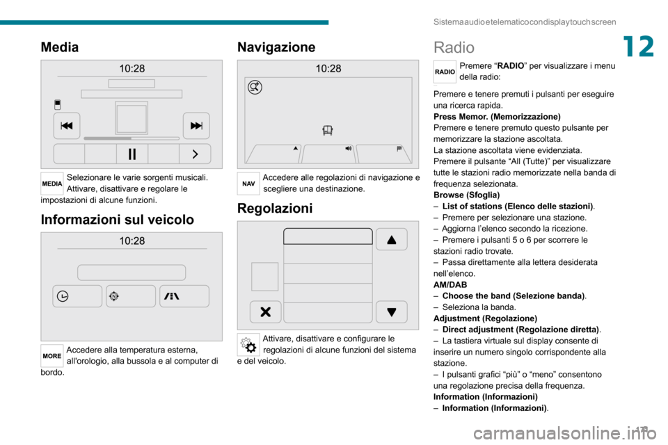 Peugeot Boxer 2020 Manuale del proprietario (in Italian) 171
Sistema audio e telematico con display touch screen
12Media
Selezionare le varie sorgenti musicali.
Attivare, disattivare e regolare le
impostazioni di alcune funzioni.
Informazioni sul veicol Peugeot Boxer 2020 Manuale del proprietario (in Italian) 171
Sistema audio e telematico con display touch screen
12Media
Selezionare le varie sorgenti musicali.
Attivare, disattivare e regolare le
impostazioni di alcune funzioni.
Informazioni sul veicol