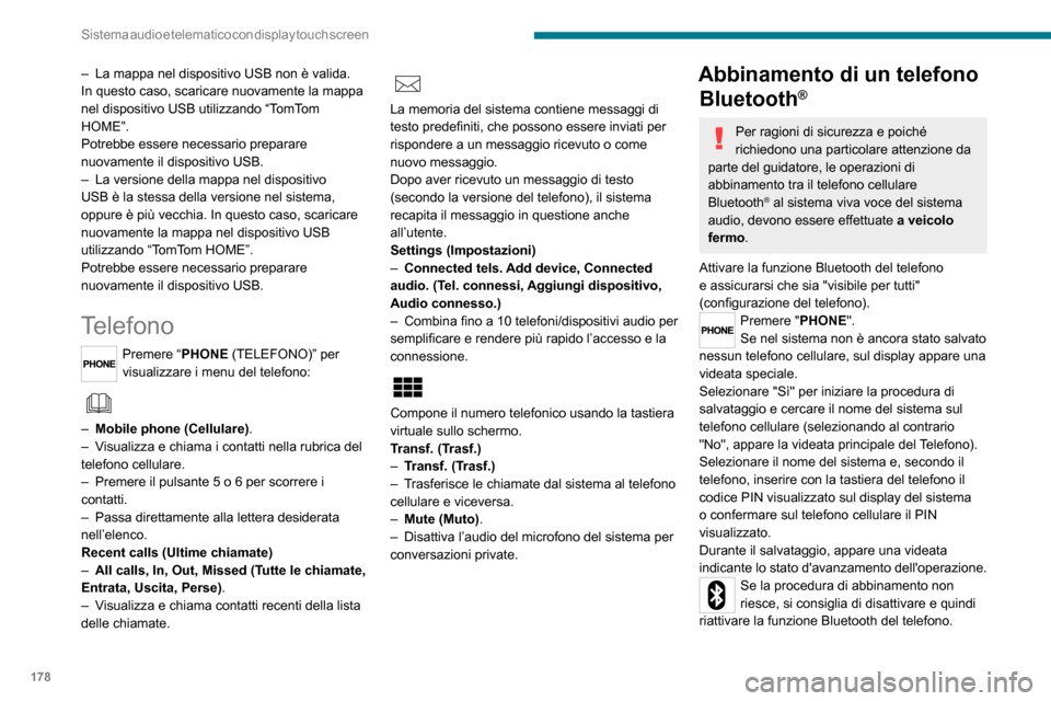 Peugeot Boxer 2020 Manuale del proprietario (in Italian) 178
Sistema audio e telematico con display touch screen
– La mappa nel dispositivo USB non è valida. In questo caso, scaricare nuovamente la mappa
nel dispositivo USB utilizzando “TomTom
HOME Peugeot Boxer 2020 Manuale del proprietario (in Italian) 178
Sistema audio e telematico con display touch screen
– La mappa nel dispositivo USB non è valida. In questo caso, scaricare nuovamente la mappa
nel dispositivo USB utilizzando “TomTom
HOME