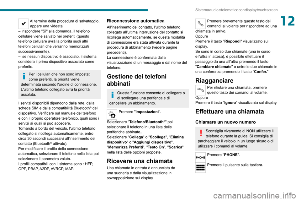 Peugeot Boxer 2020  Manuale del proprietario (in Italian) 179
Sistema audio e telematico con display touch screen
12Al termine della procedura di salvataggio, appare una videata:
– rispondere "Sì" alla domanda, il telefono cellulare viene salvato nei pref