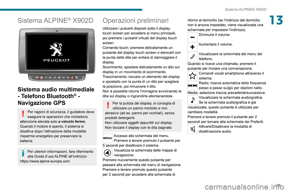 Peugeot Boxer 2020 Manuale del proprietario (in Italian) 185
Sistema ALPINE® X902D
13Sistema ALPINE® X902D
Sistema audio multimediale
- Telefono Bluetooth
® -
Navigazione GPS
Per ragioni di sicurezza, il guidatore deve
eseguire le operazioni che ri Peugeot Boxer 2020 Manuale del proprietario (in Italian) 185
Sistema ALPINE® X902D
13Sistema ALPINE® X902D
Sistema audio multimediale
- Telefono Bluetooth
® -
Navigazione GPS
Per ragioni di sicurezza, il guidatore deve
eseguire le operazioni che ri