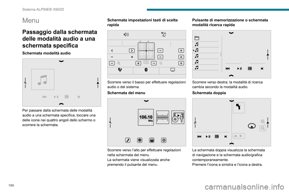 Peugeot Boxer 2020 Manuale del proprietario (in Italian) 186
Sistema ALPINE® X902D
Menu
Passaggio dalla schermata
delle modalità audio a una
schermata specifica
Schermata modalità audio
Per passare dalla schermata delle modalità
audio a una scherm Peugeot Boxer 2020 Manuale del proprietario (in Italian) 186
Sistema ALPINE® X902D
Menu
Passaggio dalla schermata
delle modalità audio a una
schermata specifica
Schermata modalità audio
Per passare dalla schermata delle modalità
audio a una scherm