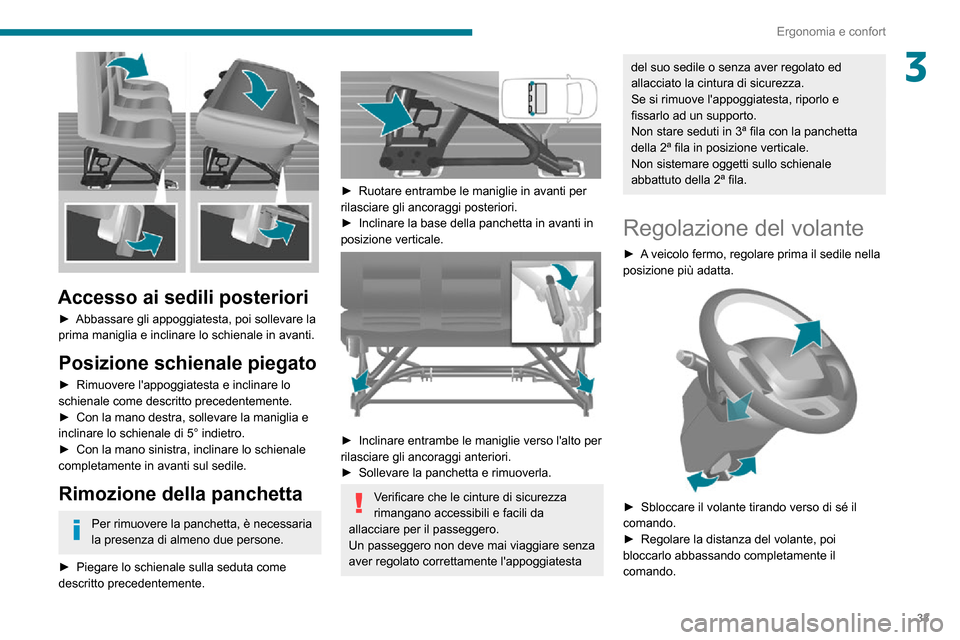 Peugeot Boxer 2020  Manuale del proprietario (in Italian) 33
Ergonomia e confort
3
 
Accesso ai sedili posteriori
► Abbassare gli appoggiatesta, poi sollevare la prima maniglia e inclinare lo schienale in avanti.
Posizione schienale piegato
► Rimuovere l