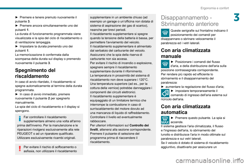Peugeot Boxer 2020 Manuale del proprietario (in Italian) 41
Ergonomia e confort
3► Premere e tenere premuto nuovamente il pulsante 3.► Premere ancora simultaneamente uno dei pulsanti 1.
La durata di funzionamento programmata viene
visualizzata e la spi Peugeot Boxer 2020 Manuale del proprietario (in Italian) 41
Ergonomia e confort
3► Premere e tenere premuto nuovamente il pulsante 3.► Premere ancora simultaneamente uno dei pulsanti 1.
La durata di funzionamento programmata viene
visualizzata e la spi