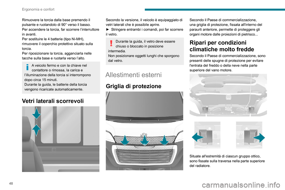 Peugeot Boxer 2020 Manuale del proprietario (in Italian) 48
Ergonomia e confort
Rimuovere la torcia dalla base premendo il
pulsante e ruotandolo di 90° verso il basso.
Per accendere la torcia, far scorrere l’interruttore
in avanti.
Per sostituire le 4 Peugeot Boxer 2020 Manuale del proprietario (in Italian) 48
Ergonomia e confort
Rimuovere la torcia dalla base premendo il
pulsante e ruotandolo di 90° verso il basso.
Per accendere la torcia, far scorrere l’interruttore
in avanti.
Per sostituire le 4