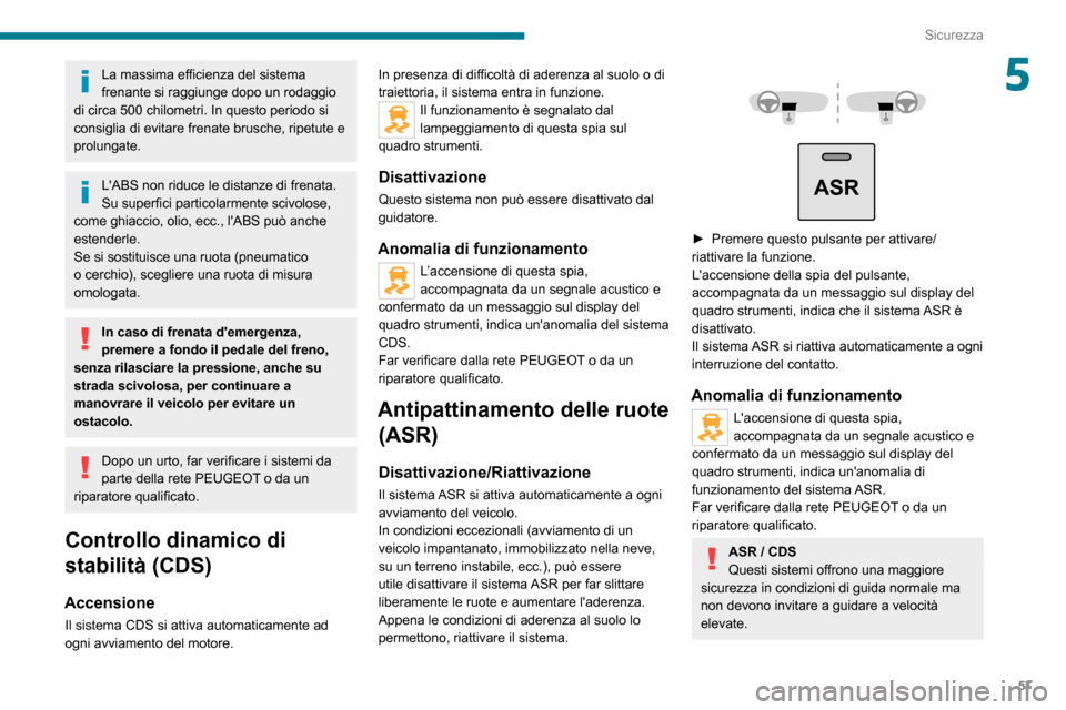 Peugeot Boxer 2020 Manuale del proprietario (in Italian) 57
Sicurezza
5La massima efficienza del sistema
frenante si raggiunge dopo un rodaggio
di circa 500 chilometri. In questo periodo si
consiglia di evitare frenate brusche, ripetute e
prolungate.
L Peugeot Boxer 2020 Manuale del proprietario (in Italian) 57
Sicurezza
5La massima efficienza del sistema
frenante si raggiunge dopo un rodaggio
di circa 500 chilometri. In questo periodo si
consiglia di evitare frenate brusche, ripetute e
prolungate.
L