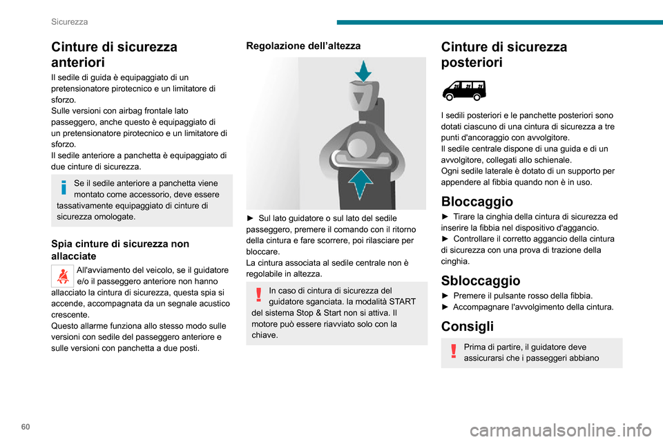 Peugeot Boxer 2020  Manuale del proprietario (in Italian) 60
Sicurezza
Cinture di sicurezza 
anteriori
Il sedile di guida è equipaggiato di un 
pretensionatore pirotecnico e un limitatore di 
sforzo.
Sulle versioni con airbag frontale lato 
passeggero, anch