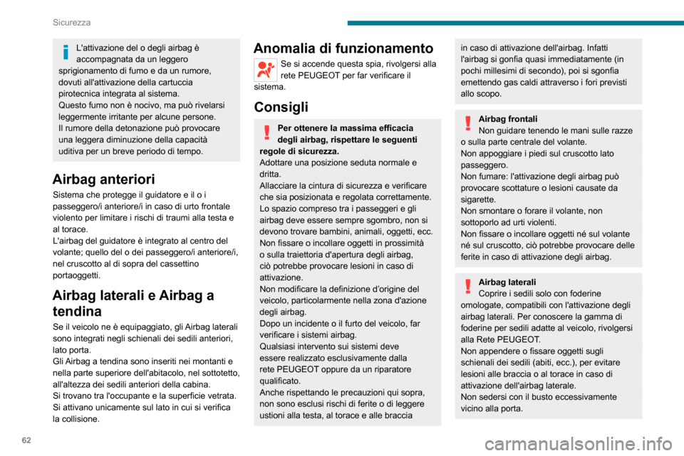 Peugeot Boxer 2020  Manuale del proprietario (in Italian) 62
Sicurezza
.
Airbag a tendina
Non fissare o appendere alcun oggetto 
dal sottotetto, per evitare lesioni alla testa in 
caso di attivazione dellairbag a tendina.
Non smontare le maniglie di sostegn