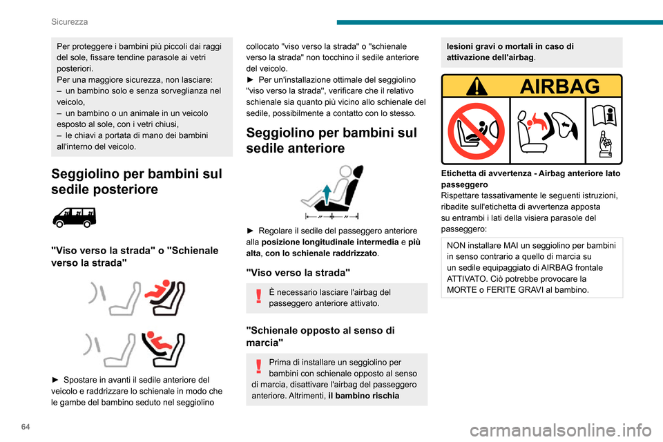 Peugeot Boxer 2020  Manuale del proprietario (in Italian) 64
Sicurezza
Disattivazione dellairbag 
anteriore lato passeggero 
 
Airbag passeggero disattivato
Per garantire la sicurezza dei bambini, 
disattivare lairbag anteriore lato 
passeggero quando un s