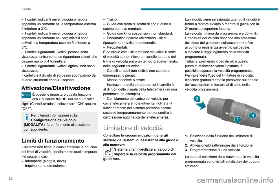 Peugeot Boxer 2020  Manuale del proprietario (in Italian) 82
Guida
Selezione della funzione
► Ruotare la ghiera 1 completamente verso il 
basso. Il limitatore di velocità è selezionato, ma 
non è ancora attivo.
 
 
 Il display indica  OFF e l’ultima v