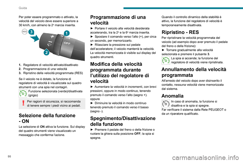Peugeot Boxer 2020  Manuale del proprietario (in Italian) 86
Guida
Allarme superamento 
involontario linea di 
carreggiata
Consultare le raccomandazioni generali 
sulluso dei sistemi di assistenza alla guida e 
alla manovra.
Sistema che rileva il superament