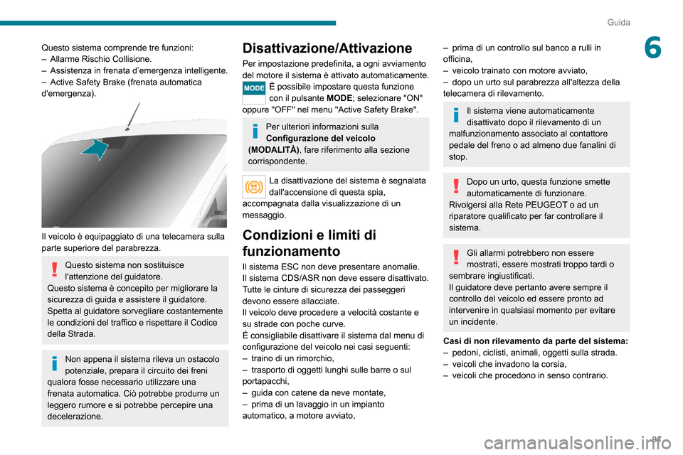 Peugeot Boxer 2020 Manuale del proprietario (in Italian) 91
Guida
6Questo sistema comprende tre funzioni:– Allarme Rischio Collisione.– Assistenza in frenata d’emergenza intelligente.– Active Safety Brake (frenata automatica demergenza).
Il veic Peugeot Boxer 2020 Manuale del proprietario (in Italian) 91
Guida
6Questo sistema comprende tre funzioni:– Allarme Rischio Collisione.– Assistenza in frenata d’emergenza intelligente.– Active Safety Brake (frenata automatica demergenza).
Il veic