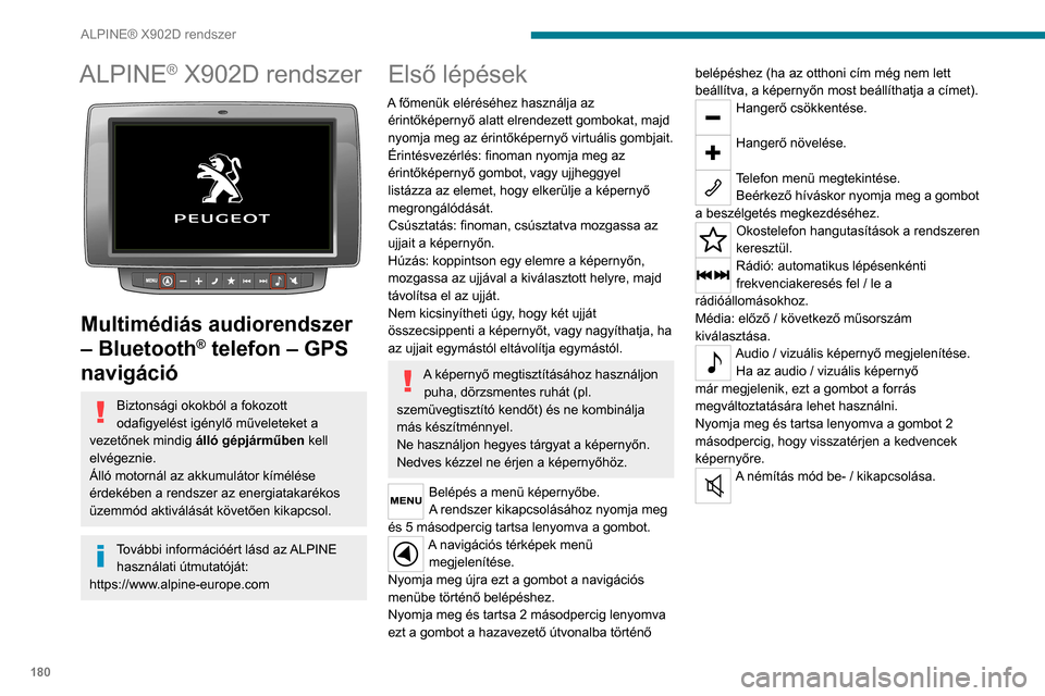 Peugeot Boxer 2020  Kezelési útmutató (in Hungarian) 180
ALPINE® X902D rendszer
ALPINE® X902D rendszer 
 
Multimédiás audiorendszer 
– Bluetooth
® telefon – GPS 
navigáció
Biztonsági okokból a fokozott 
odafigyelést igénylő műveleteket 