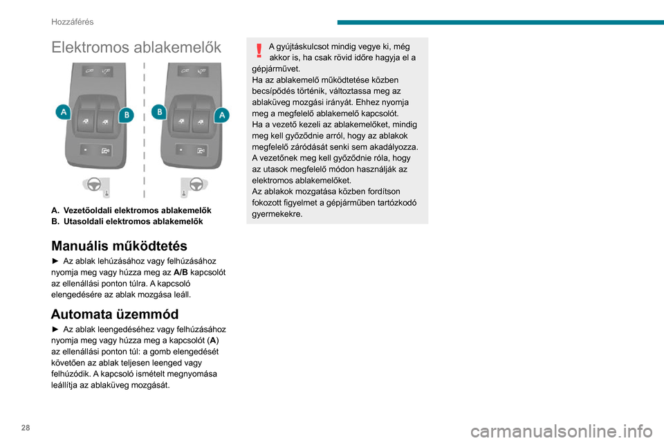 Peugeot Boxer 2020 Kezelési útmutató (in Hungarian) 28
Hozzáférés
Elektromos ablakemelők
A.Vezetőoldali elektromos ablakemelők
B. Utasoldali elektromos ablakemelők
Manuális működtetés
► Az ablak lehúzásához vagy felhúzásához nyomj Peugeot Boxer 2020 Kezelési útmutató (in Hungarian) 28
Hozzáférés
Elektromos ablakemelők
A.Vezetőoldali elektromos ablakemelők
B. Utasoldali elektromos ablakemelők
Manuális működtetés
► Az ablak lehúzásához vagy felhúzásához nyomj