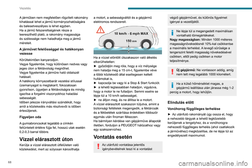 Peugeot Boxer 2020  Kezelési útmutató (in Hungarian) 68
Vezetés
Gumiabroncsok
► Ellenőrizze a vontatást végző gépjármű és az utánfutó gumiabroncsainak a nyomását, és 
tartsa be a javasolt nyomásértékeket.
Világítás
► Ellenőrizze