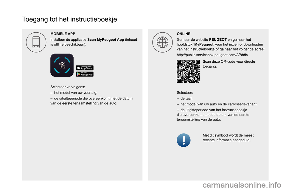 Peugeot Boxer 2020  Handleiding (in Dutch)  
 
 
 
 
 
 
 
  
 
 
 
 
 
 
 
   
Toegang tot het instructieboekje
MOBIELE 
Installeer de applicatie Scan  (inhoud 004C0056000300521089004C0051004800030045004800560046004B004C004E004500440044005500