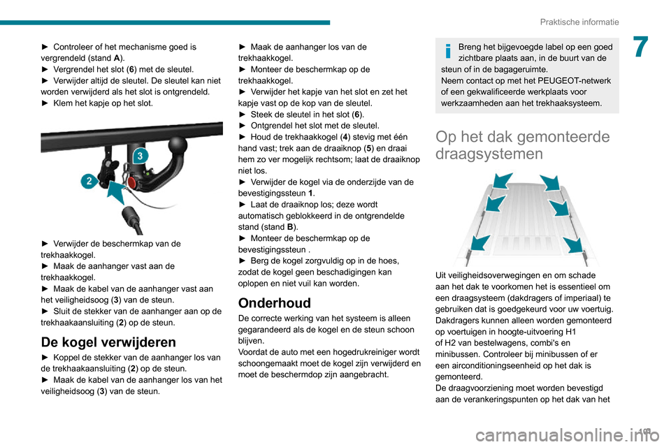 Peugeot Boxer 2020 Handleiding (in Dutch) 101
Praktische informatie
7► Controleer of het mechanisme goed is vergrendeld (stand A).► Vergrendel het slot (6) met de sleutel.► Verwijder altijd de sleutel. De sleutel kan niet worden verwijd Peugeot Boxer 2020 Handleiding (in Dutch) 101
Praktische informatie
7► Controleer of het mechanisme goed is vergrendeld (stand A).► Vergrendel het slot (6) met de sleutel.► Verwijder altijd de sleutel. De sleutel kan niet worden verwijd