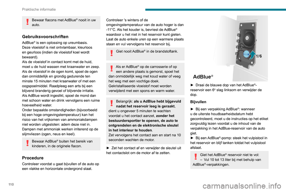 Peugeot Boxer 2020 Handleiding (in Dutch) 11 0
Praktische informatie
– Stop met bijvullen als het vulpistool voor het eerst afslaat als u bij een tankstation
tankt.
Het systeem kan alleen hoeveelheden van 5
liter AdBlue
® of meer registr Peugeot Boxer 2020 Handleiding (in Dutch) 11 0
Praktische informatie
– Stop met bijvullen als het vulpistool voor het eerst afslaat als u bij een tankstation
tankt.
Het systeem kan alleen hoeveelheden van 5
liter AdBlue
® of meer registr
