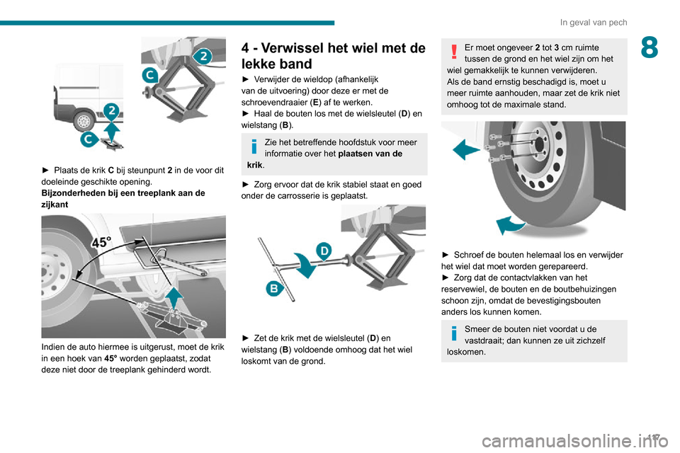 Peugeot Boxer 2020 Handleiding (in Dutch) 11 7
In geval van pech
8
► Plaats de krik C bij steunpunt 2 in de voor dit
doeleinde geschikte opening.
Bijzonderheden bij een treeplank aan de
zijkant
Indien de auto hiermee is uitgerust, m Peugeot Boxer 2020 Handleiding (in Dutch) 11 7
In geval van pech
8
► Plaats de krik C bij steunpunt 2 in de voor dit
doeleinde geschikte opening.
Bijzonderheden bij een treeplank aan de
zijkant
Indien de auto hiermee is uitgerust, m
