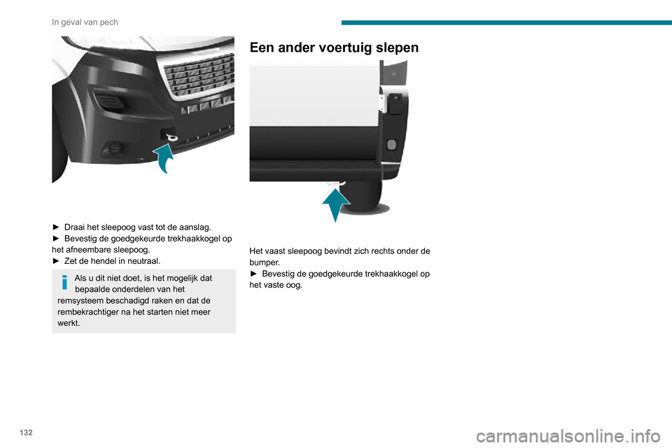 Peugeot Boxer 2020 Handleiding (in Dutch) 132
In geval van pech
► Draai het sleepoog vast tot de aanslag.► Bevestig de goedgekeurde trekhaakkogel op het afneembare sleepoog. ► Zet de hendel in neutraal.
Als u dit niet doet, is het mog Peugeot Boxer 2020 Handleiding (in Dutch) 132
In geval van pech
► Draai het sleepoog vast tot de aanslag.► Bevestig de goedgekeurde trekhaakkogel op het afneembare sleepoog. ► Zet de hendel in neutraal.
Als u dit niet doet, is het mog