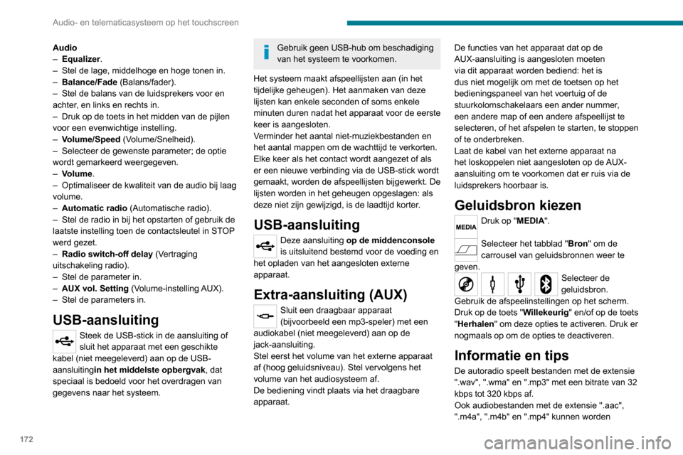 Peugeot Boxer 2020 Handleiding (in Dutch) 172
Audio- en telematicasysteem op het touchscreen
Audio– Equalizer.– Stel de lage, middelhoge en hoge tonen in.– Balance/Fade (Balans/fader).– Stel de balans van de luidsprekers voor en achte Peugeot Boxer 2020 Handleiding (in Dutch) 172
Audio- en telematicasysteem op het touchscreen
Audio– Equalizer.– Stel de lage, middelhoge en hoge tonen in.– Balance/Fade (Balans/fader).– Stel de balans van de luidsprekers voor en achte