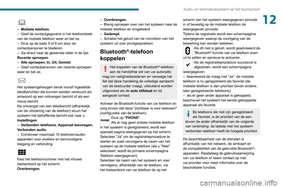 Peugeot Boxer 2020  Handleiding (in Dutch) 177
Audio- en telematicasysteem op het touchscreen
12 
– Mobiele telefoon.– Geef de contactgegevens in het telefoonboek van de mobiele telefoon weer en bel ze.– Druk op de toets 5 of 6 om door d