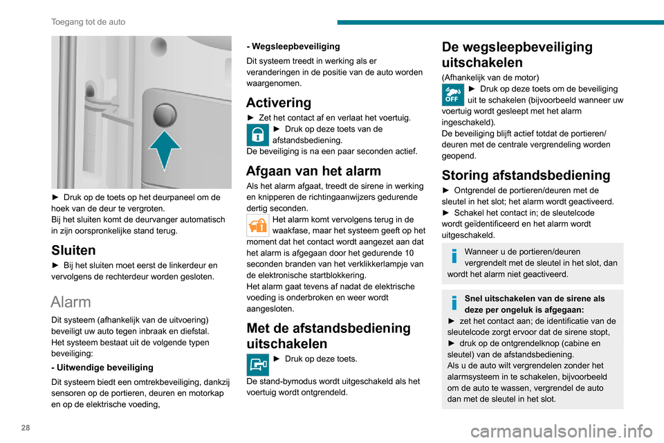 Peugeot Boxer 2020  Handleiding (in Dutch) 28
Toegang tot de auto
Bij het ontgrendelen van de auto met de afstandsbediening wordt de sirene 
automatisch uitgeschakeld.
Elektrische ruitbediening 
 
A.Elektrische ruitbediening aan 
bestuurderszi