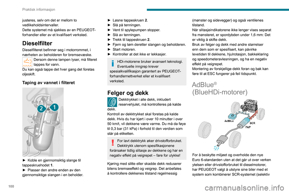 Peugeot Boxer 2020  Brukerhåndbok (in Norwegian) 100
Praktisk informasjon
katalytisk reduksjon) med et dieselpartikkelfilter (DPF) for behandling av eksosgasser.
SCR-system
Ved hjelp av væsken AdBlue®, som inneholder 
urea, gjør en katalysator om