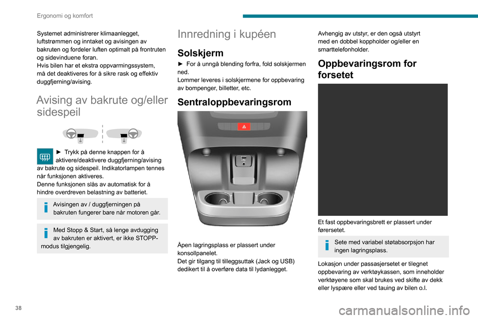 Peugeot Boxer 2020  Brukerhåndbok (in Norwegian) 38
Ergonomi og komfort
 
Ta ut kassen ved å dreie bryteren en kvart 
omdreining for å låse opp, og trekk deretter 
kassen forover.
Når du setter den på plass igjen, ikke glem å vri 
kontrollen e