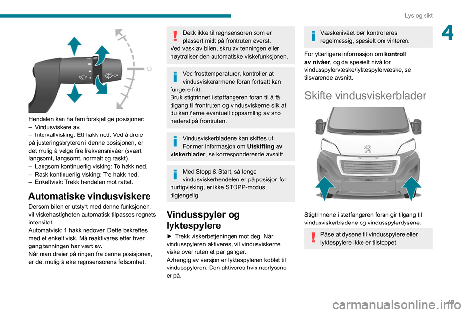 Peugeot Boxer 2020  Brukerhåndbok (in Norwegian) 49
Lys og sikt
4
 
Hendelen kan ha fem forskjellige posisjoner:– Vindusviskere av.– Intervallvisking: Ett hakk ned. Ved å dreie på justeringsbryteren i denne posisjonen, er 
det mulig å velge f