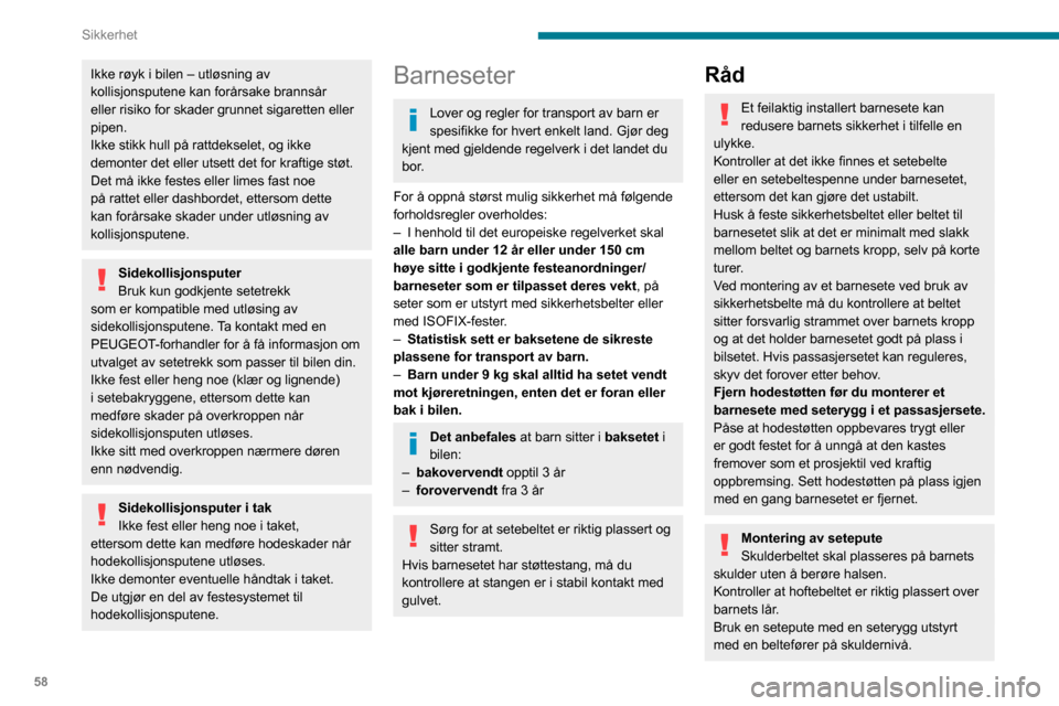 Peugeot Boxer 2020  Brukerhåndbok (in Norwegian) 58
Sikkerhet
Ekstra beskyttelseBruk barnesikringen for å unngå uønsket 
åpning av dørene og bakvinduene.
Vær nøye med å ikke åpne sidevinduene mer 
enn en tredjedel.
Du kan beskytte barn mot 