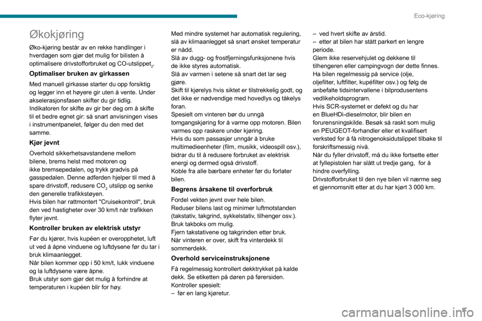 Peugeot Boxer 2020  Brukerhåndbok (in Norwegian) 5
Eco-kjøring
Økokjøring
Øko-kjøring består av en rekke handlinger i 
hverdagen som gjør det mulig for bilisten å 
optimalisere drivstofforbruket og CO-utslippet
2.
Optimaliser bruken av girka