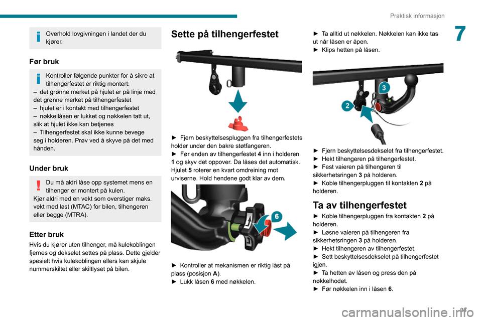 Peugeot Boxer 2020  Brukerhåndbok (in Norwegian) 93
Praktisk informasjon
7Overhold lovgivningen i landet der du 
kjører.
Før bruk
Kontroller følgende punkter for å sikre at 
tilhengerfestet er riktig montert:
– det grønne merket på hjulet er