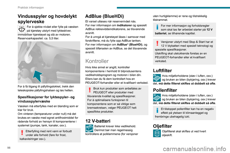 Peugeot Boxer 2020  Brukerhåndbok (in Norwegian) 98
Praktisk informasjon
Partikkelfilter (diesel)
I tillegg til katalysatoren bidrar dette filtret 
aktivt til å beholde luftkvaliteten ved å stoppe 
uforbrente, forurensende partikler. Svart røyk f