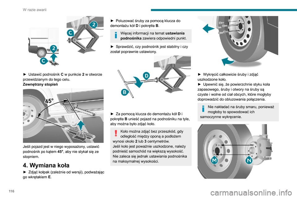 Peugeot Boxer 2020 Instrukcja Obsługi (in Polish) 11 6
W razie awarii
► Ustawić podnośnik C w punkcie 2 w otworze
przewidzianym do tego celu.
Zewnętrzny stopień
Jeśli pojazd jest w niego wyposażony, ustawić
podnośnik po kątem 45° Peugeot Boxer 2020 Instrukcja Obsługi (in Polish) 11 6
W razie awarii
► Ustawić podnośnik C w punkcie 2 w otworze
przewidzianym do tego celu.
Zewnętrzny stopień
Jeśli pojazd jest w niego wyposażony, ustawić
podnośnik po kątem 45°
